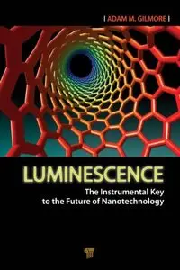 Luminescence: The Instrumental Key to the Future of Nanotechnology (repost)