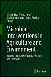 Microbial Interventions in Agriculture and Environment: Volume 1 : Research Trends, Priorities and Prospects