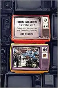 From Memory to History: Television Versions of the Twentieth Century