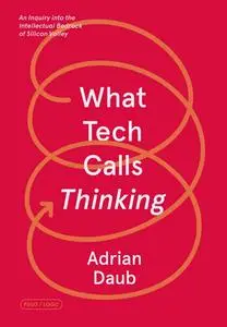 What Tech Calls Thinking: An Inquiry into the Intellectual Bedrock of Silicon Valley (FSG Originals x Logic)