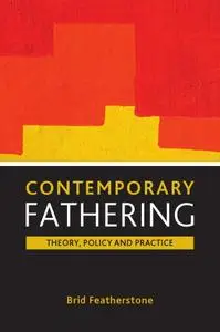 Contemporary Fathering: Theory, Policy and Practice