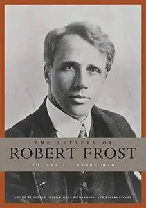 The Letters of Robert Frost, Volume 1: 1886 - 1920