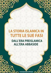 La storia islamica in tutte le sue fasi: Dall'era preislamica all'era abbaside