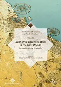 Economic Diversification in the Gulf Region, Volume II: Comparing Global Challenges (The Political Economy of the Middle East)