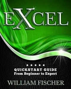 Excel: QuickStart Guide - From Beginner to Expert