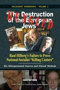 Bungled: The Destruction of the European Jews. Raul Hilbergs Failure to Prove National-Socialist Killing Centers