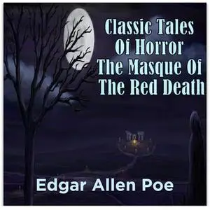 «Classic Tales Of Horror The Masque Of The Red Death» by Edgar Allen Poe