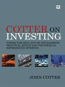 Cotter On Investing: Taking the bull out of the markets - practical advice and tips from an experienced investor