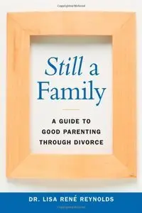 Still a Family: A Guide to Good Parenting Through Divorce (Repost)