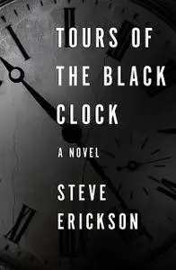 «Tours of the Black Clock» by Steve Erickson