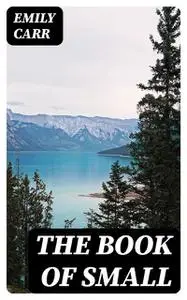 «The Book of Small» by Emily Carr