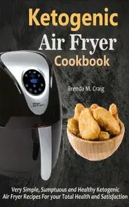 «Ketogenic Air Fryer Cookbook» by Brenda M. Craig
