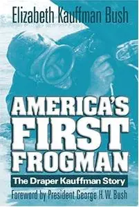 America's First Frogman: The Draper Kauffman Story (Repost)