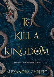 To Kill a Kingdom by Alexandra Christo