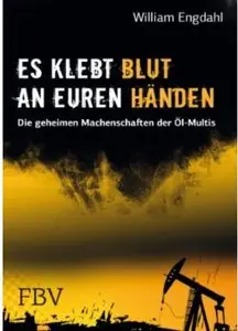 Es klebt Blut an Euren Händen: Die geheimen Machenschaften der Öl-Multis