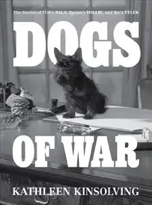Dogs of War: The Stories of FDR's Fala, Patton's Willie, and Ike's Telek
