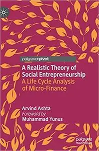 A Realistic Theory of Social Entrepreneurship A Life Cycle Analysis of Micro-Finance