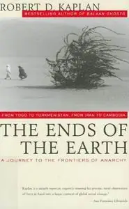 Ends of the Earth: From Togo to Turkmenistan, from Iran to Cambodia, a Journey to the Frontiers of Anarchy