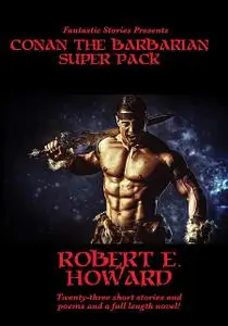 «Fantastic Stories Presents: Conan the Barbarian Super Pack» by Robert E.Howard