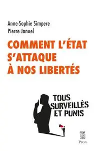 Anne-Sophie Simpere, Pierre Januel, "Comment l'Etat s'attaque à nos libertés : Tous surveillés et punis"