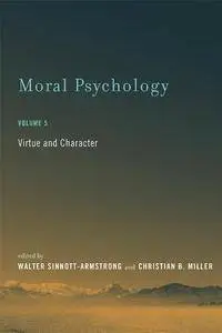 Moral Psychology: Virtue and Character (MIT Press), Volume 5