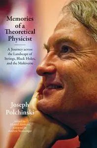 Memories of a Theoretical Physicist: A Journey across the Landscape of Strings, Black Holes, and the Multiverse (The MIT Press)