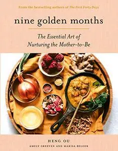 Nine Golden Months: The Essential Art of Nurturing the Mother-To-Be