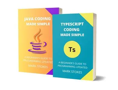 TYPESCRIPT AND JAVA CODING MADE SIMPLE: A BEGINNER’S GUIDE TO PROGRAMMING - 2 BOOKS IN 1