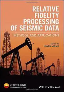 Relative Fidelity Processing of Seismic Data: Methods and Applications