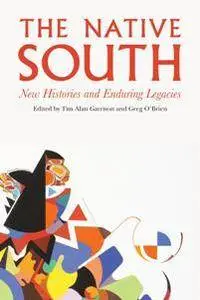 The Native South : New Histories and Enduring Legacies