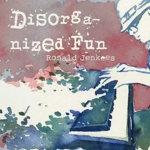 Ronald Jenkees - Disorganized Fun(2009)