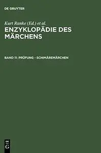 Enzyklopädie des Märchens: Handwörterbuch zur historischen und vergleichenden Erzählforschung. Bd. 11. Prüfung - Schimäremärche