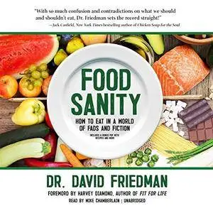 Food Sanity: How to Eat in a World of Fads and Fiction [Audiobook]