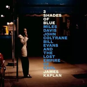 3 Shades of Blue: Miles Davis, John Coltrane, Bill Evans, and the Lost Empire of Cool [Audiobook]