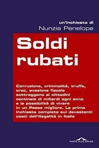 Nunzia Penelope, "Soldi rubati: La prima inchiesta completa sui devastanti costi dell'illegalità in Italia"