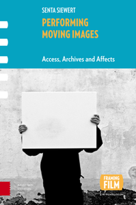 Performing Moving Images : Access, Archives and Affects