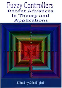 "Fuzzy Controllers: Recent Advances in Theory and Applications" ed. by Sohail Iqbal