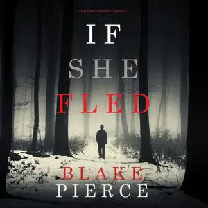 «If She Fled (A Kate Wise Mystery—Book 5)» by Blake Pierce