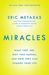 Miracles: What They Are, Why They Happen, and How They Can Change Your Life
