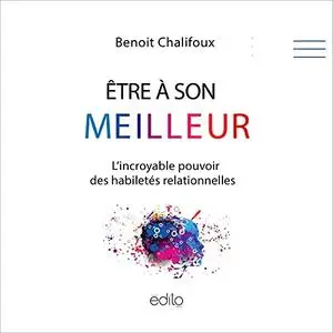 Benoît Chalifoux, "Être à son meilleur: L'incroyable pouvoir des habiletés relationnelles"