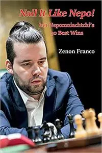 Nail It Like Nepo!: Ian Nepomniachtchi’s 30 Best Wins