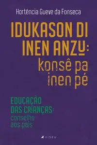 «Idukason di inen anzu: konsê pa inen pé | Educação das crianças: conselho aos pais» by Hortência Gueve da Fonseca