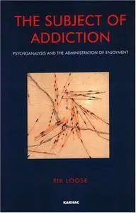 The Subject of Addiction: Psychoanalysis and the Administration of Enjoyment (repost)