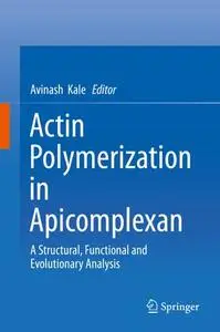 Actin Polymerization in Apicomplexan: A Structural, Functional and Evolutionary Analysis (Repost)