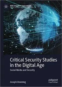 Critical Security Studies in the Digital Age: Social Media and Security