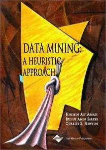 Data Mining: A Heuristic Approach by Hussein A. Abbass [Repost]