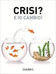 Claudia C. - CRISI? E IO CAMBIO