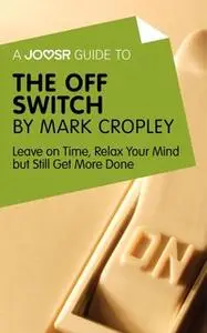 «A Joosr Guide to... The Off Switch by Mark Cropley» by Joosr