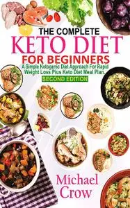 «The Complete Keto Diet For Beginners» by Michael Crow
