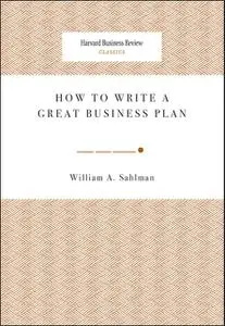 «How to Write a Great Business Plan» by William A. Sahlman